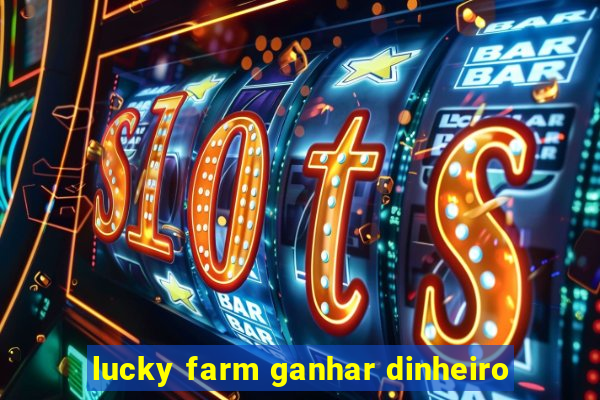 lucky farm ganhar dinheiro